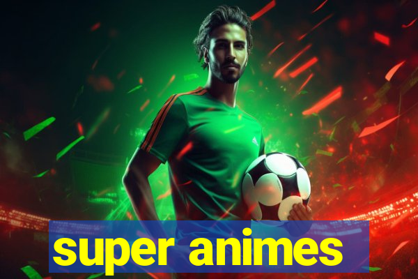 super animes